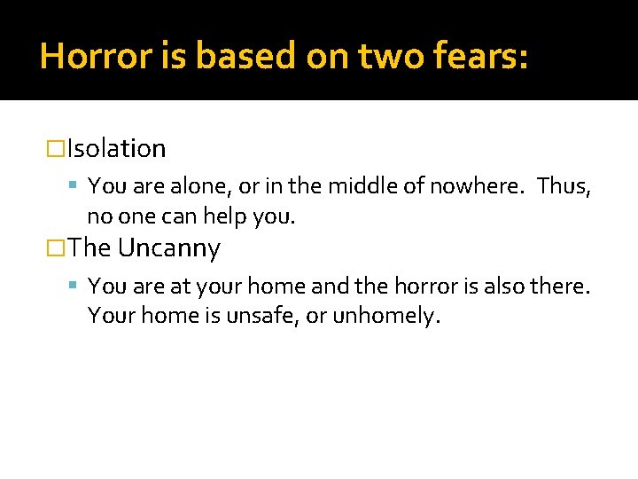Horror is based on two fears: �Isolation You are alone, or in the middle