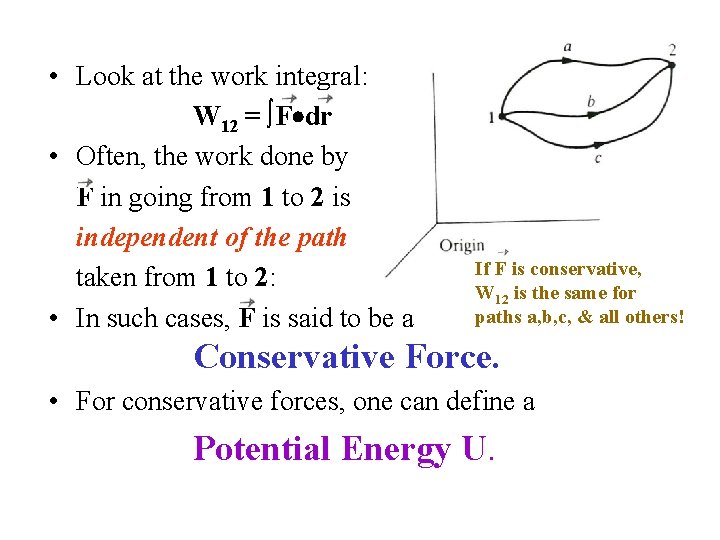  • Look at the work integral: W 12 = ∫F dr • Often,