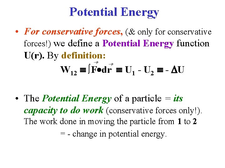 Potential Energy • For conservative forces, (& only for conservative forces!) we define a