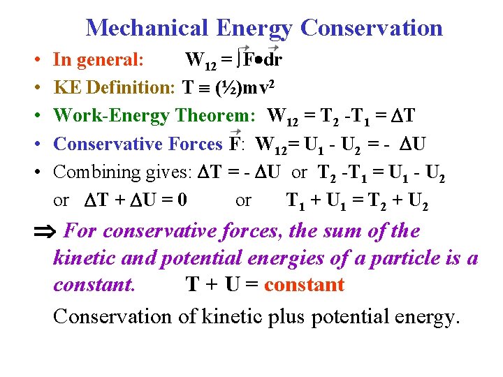 Mechanical Energy Conservation • • • In general: W 12 = ∫F dr KE