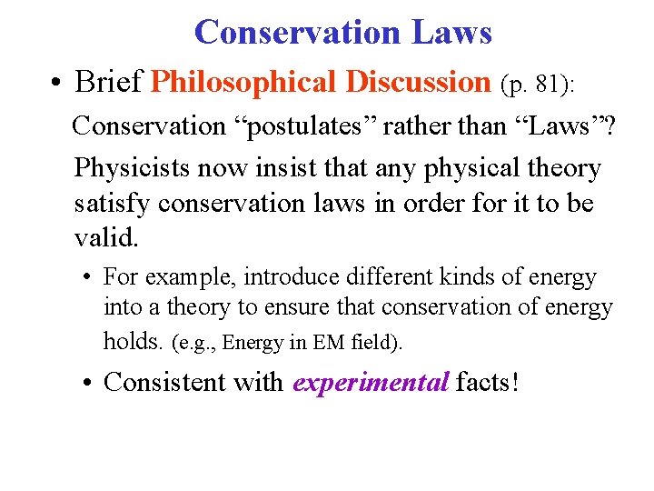 Conservation Laws • Brief Philosophical Discussion (p. 81): Conservation “postulates” rather than “Laws”? Physicists