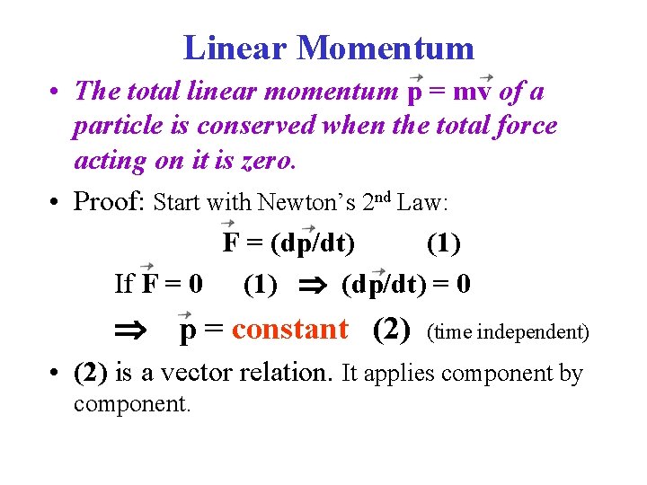 Linear Momentum • The total linear momentum p = mv of a particle is