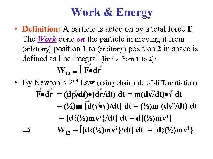 Work & Energy • Definition: A particle is acted on by a total force