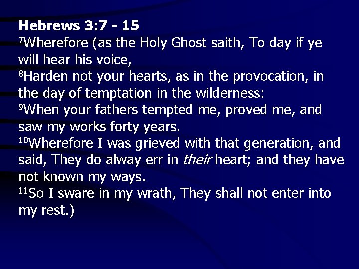 Hebrews 3: 7 - 15 7 Wherefore (as the Holy Ghost saith, To day
