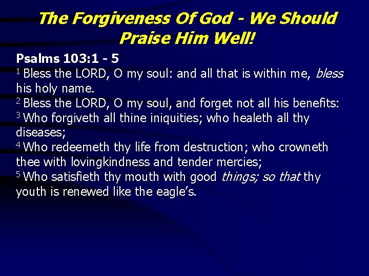 The Forgiveness Of God - We Should Praise Him Well! Psalms 103: 1 -