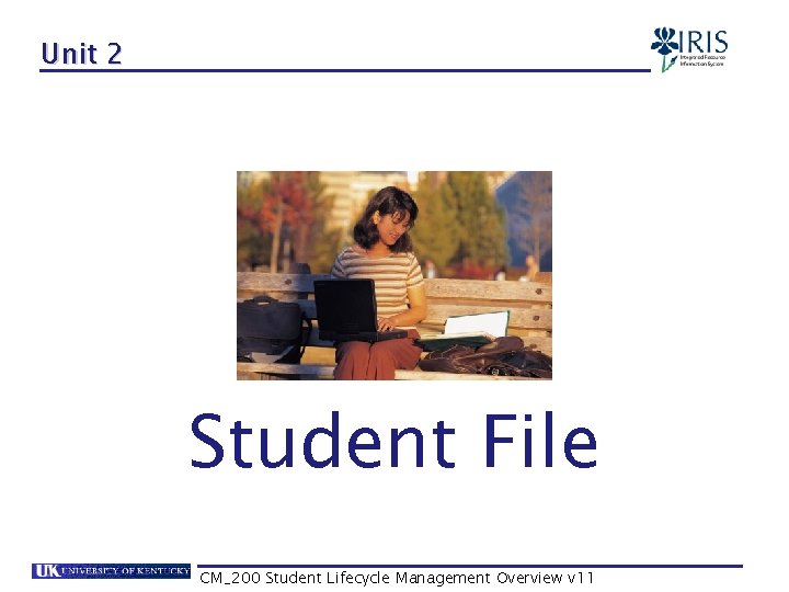 Unit 2 Student File CM_200 Student Lifecycle Management Overview v 11 