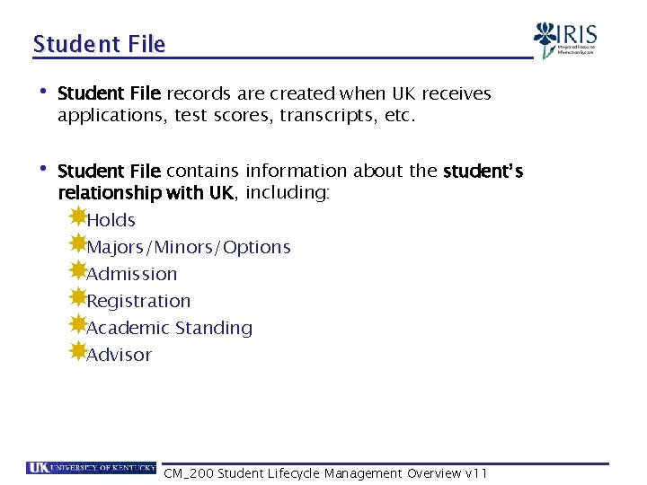 Student File • Student File records are created when UK receives applications, test scores,