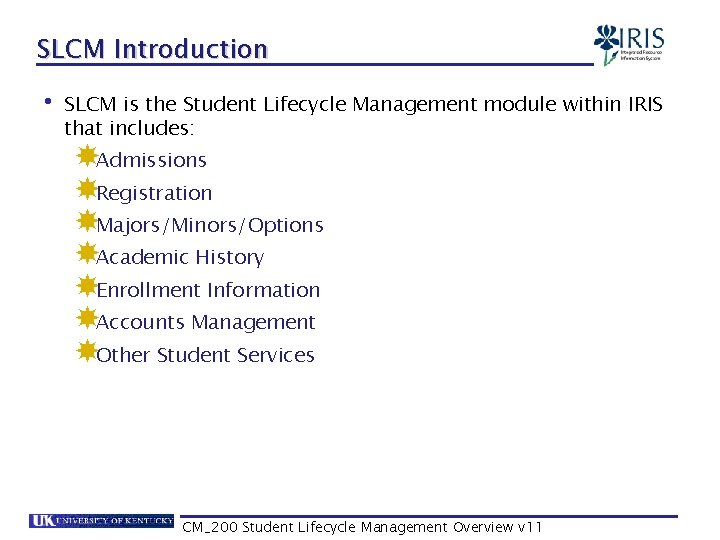 SLCM Introduction • SLCM is the Student Lifecycle Management module within IRIS that includes: