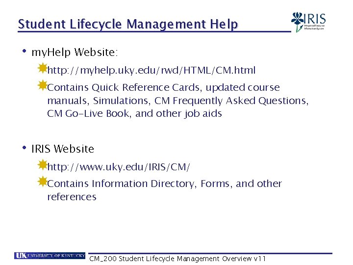 Student Lifecycle Management Help • my. Help Website: http: //myhelp. uky. edu/rwd/HTML/CM. html Contains