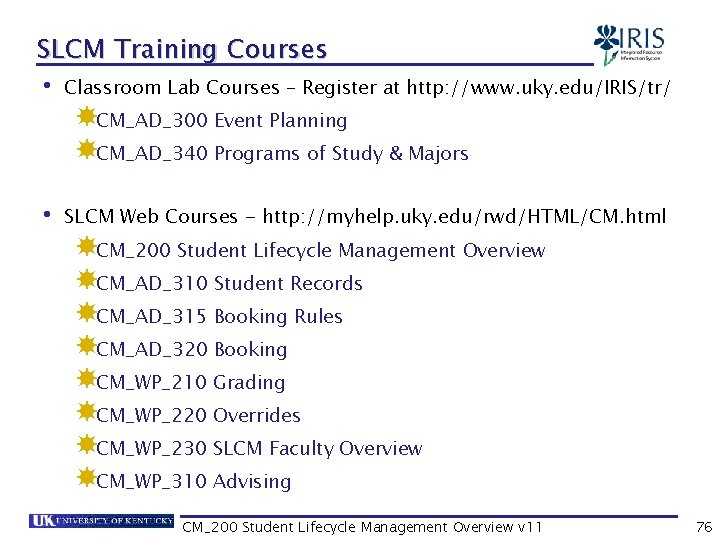 SLCM Training Courses • Classroom Lab Courses – Register at http: //www. uky. edu/IRIS/tr/