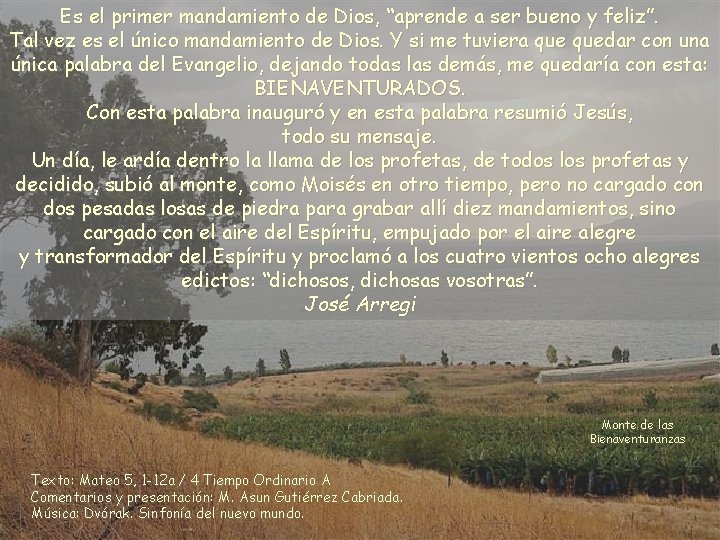 Es el primer mandamiento de Dios, “aprende a ser bueno y feliz”. Tal vez