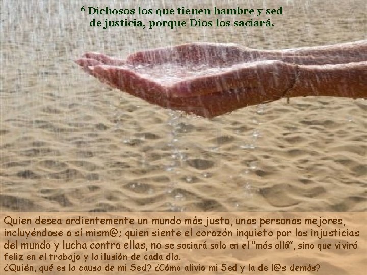 6 Dichosos los que tienen hambre y sed de justicia, porque Dios los saciará.