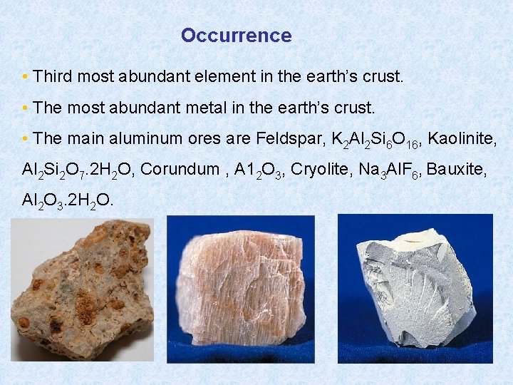 Occurrence • Third most abundant element in the earth’s crust. • The most abundant
