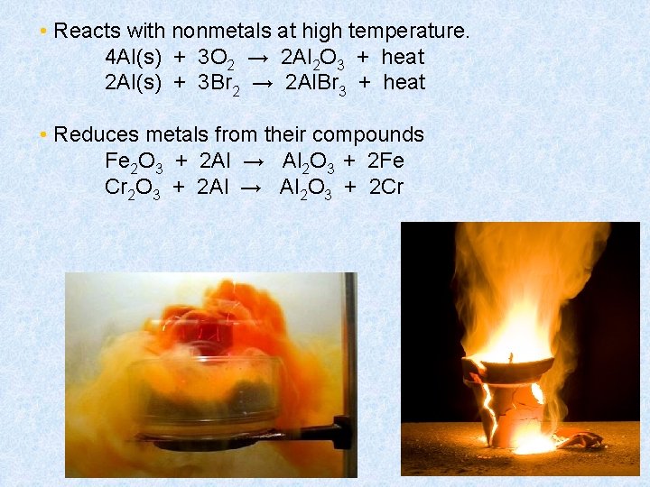  • Reacts with nonmetals at high temperature. 4 Al(s) + 3 O 2