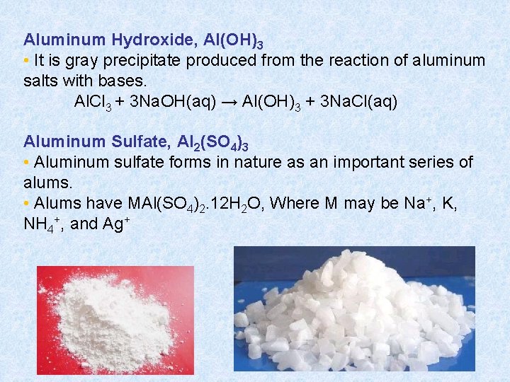 Aluminum Hydroxide, Al(OH)3 • It is gray precipitate produced from the reaction of aluminum