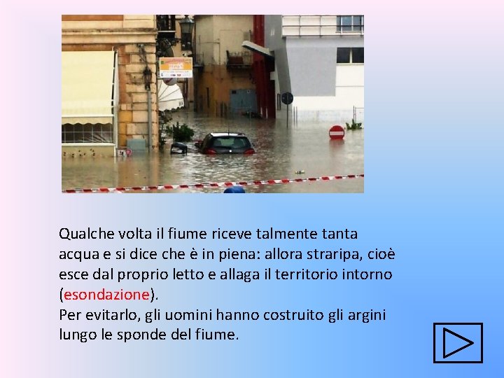 Qualche volta il fiume riceve talmente tanta acqua e si dice che è in