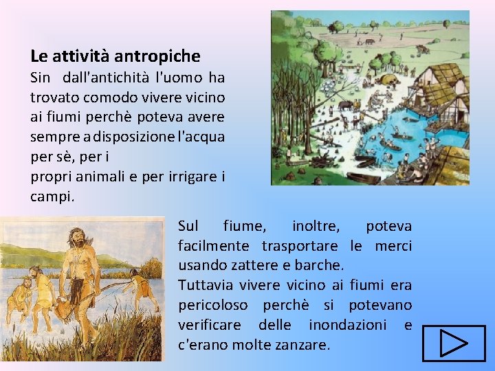 Le attività antropiche Sin dall'antichità l'uomo ha trovato comodo vivere vicino ai fiumi perchè