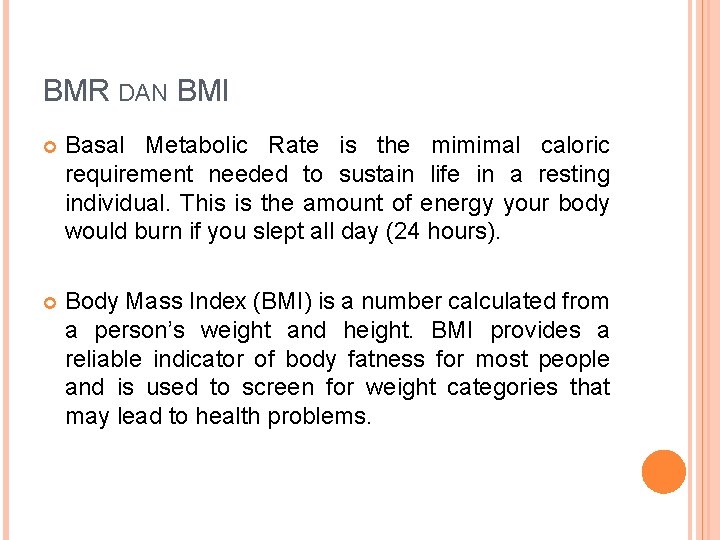 BMR DAN BMI Basal Metabolic Rate is the mimimal caloric requirement needed to sustain