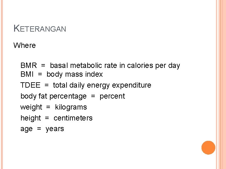 KETERANGAN Where BMR = basal metabolic rate in calories per day BMI = body