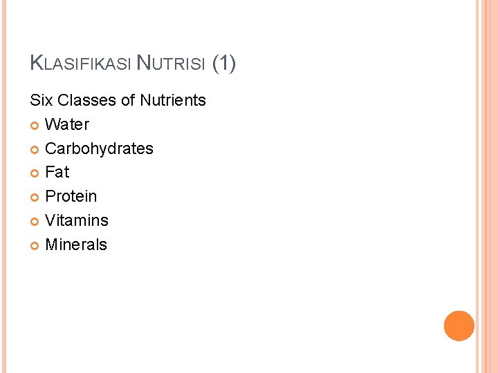 KLASIFIKASI NUTRISI (1) Six Classes of Nutrients Water Carbohydrates Fat Protein Vitamins Minerals 