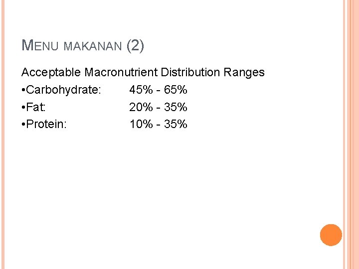 MENU MAKANAN (2) Acceptable Macronutrient Distribution Ranges • Carbohydrate: 45% - 65% • Fat: