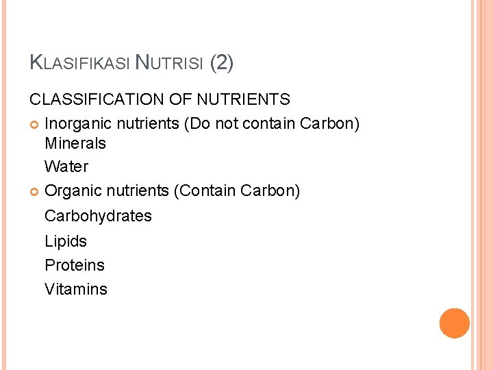 KLASIFIKASI NUTRISI (2) CLASSIFICATION OF NUTRIENTS Inorganic nutrients (Do not contain Carbon) Minerals Water