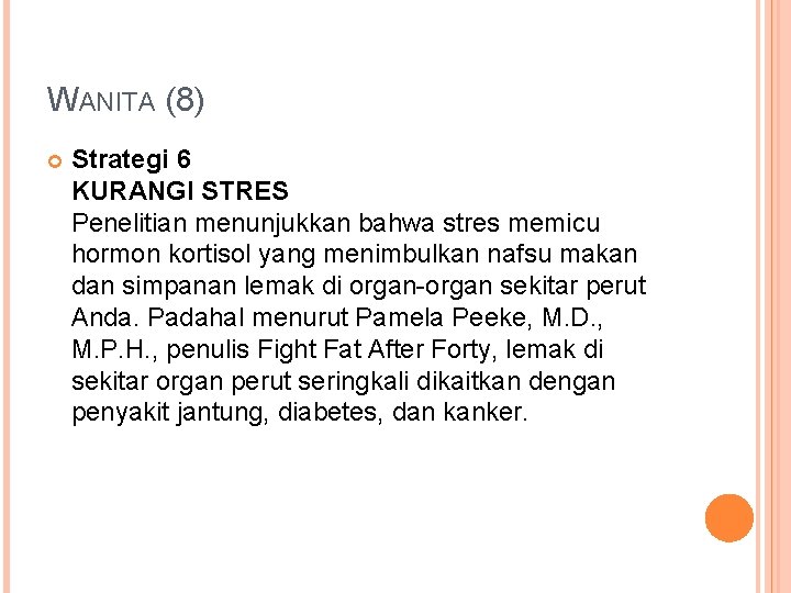 WANITA (8) Strategi 6 KURANGI STRES Penelitian menunjukkan bahwa stres memicu hormon kortisol yang