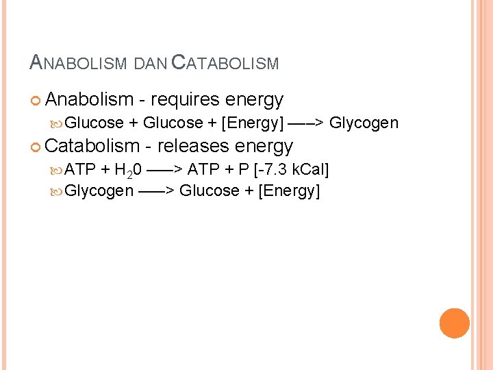 ANABOLISM DAN CATABOLISM Anabolism Glucose - requires energy + Glucose + [Energy] –––> Glycogen