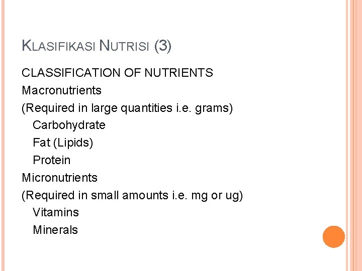 KLASIFIKASI NUTRISI (3) CLASSIFICATION OF NUTRIENTS Macronutrients (Required in large quantities i. e. grams)