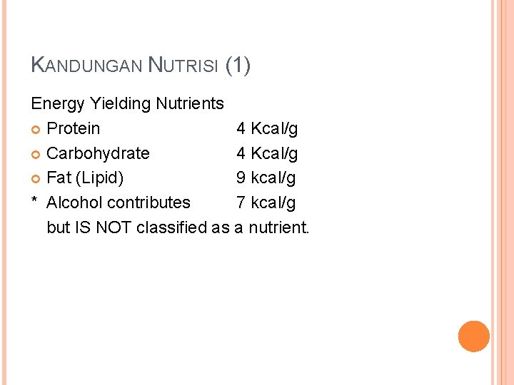 KANDUNGAN NUTRISI (1) Energy Yielding Nutrients Protein 4 Kcal/g Carbohydrate 4 Kcal/g Fat (Lipid)
