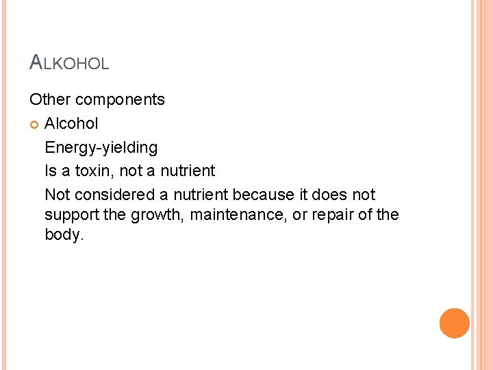 ALKOHOL Other components Alcohol Energy-yielding Is a toxin, not a nutrient Not considered a