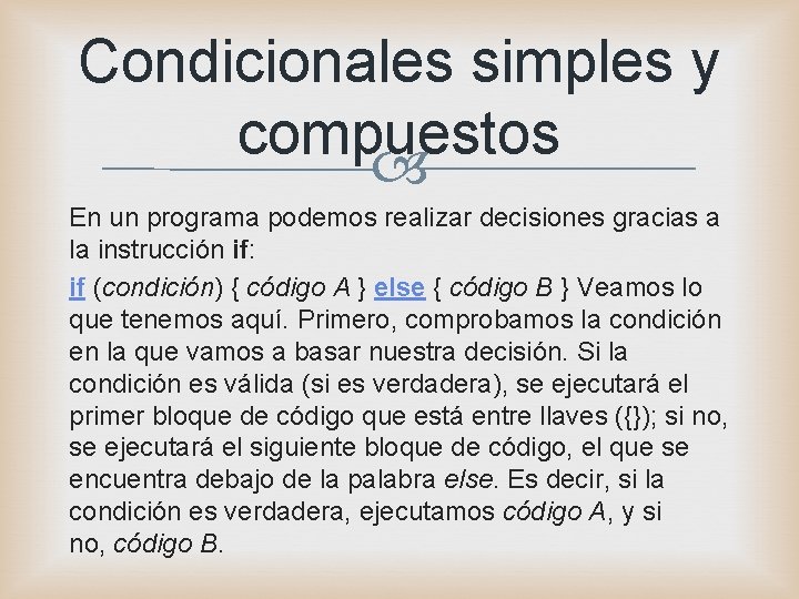 Condicionales simples y compuestos En un programa podemos realizar decisiones gracias a la instrucción