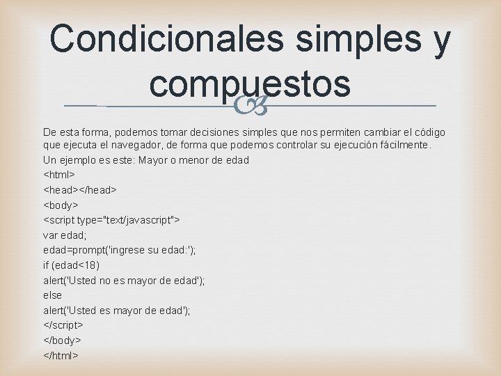 Condicionales simples y compuestos De esta forma, podemos tomar decisiones simples que nos permiten