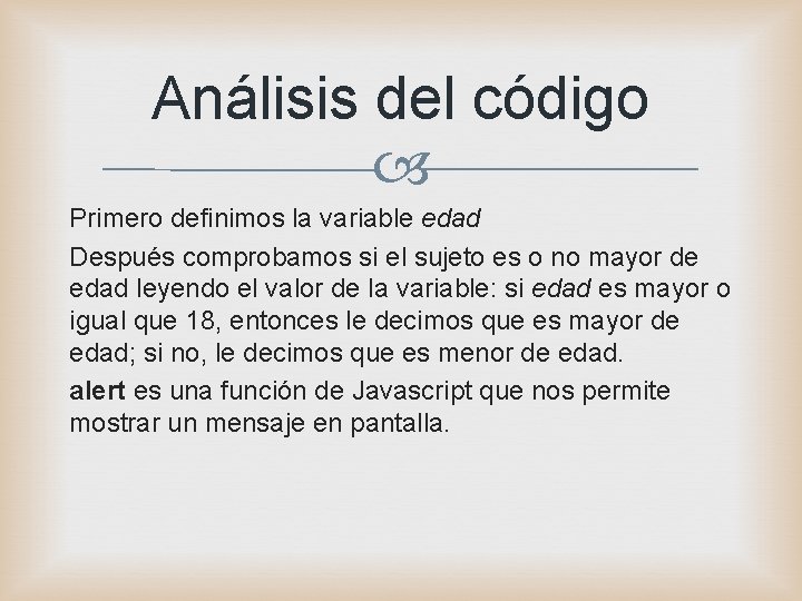 Análisis del código Primero definimos la variable edad Después comprobamos si el sujeto es