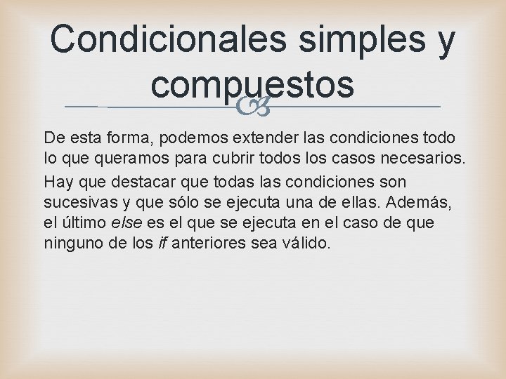 Condicionales simples y compuestos De esta forma, podemos extender las condiciones todo lo queramos