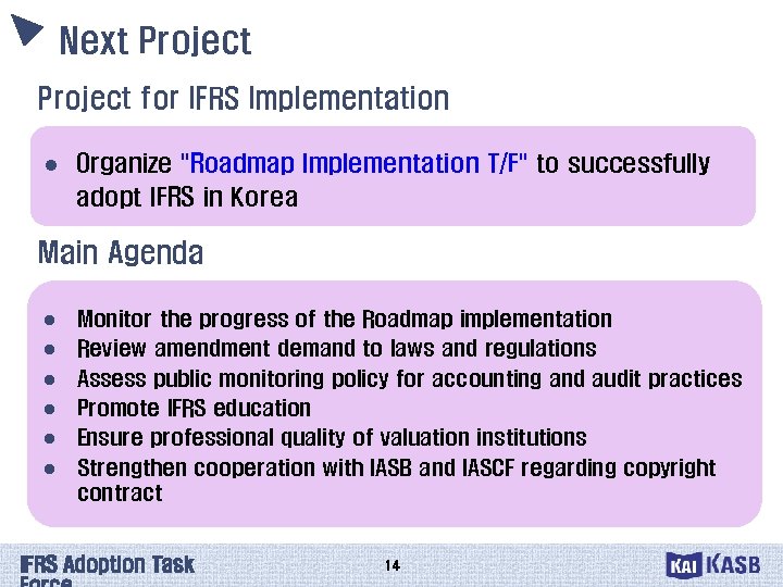 Next Project for IFRS Implementation l Organize "Roadmap Implementation T/F" to successfully adopt IFRS