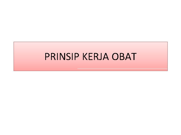 PRINSIP KERJA OBAT 