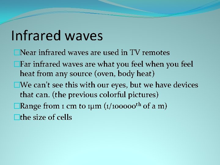 Infrared waves �Near infrared waves are used in TV remotes �Far infrared waves are