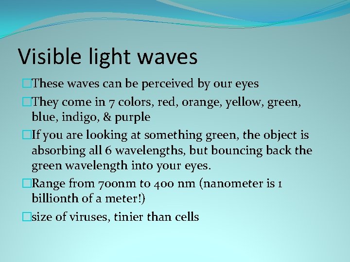 Visible light waves �These waves can be perceived by our eyes �They come in