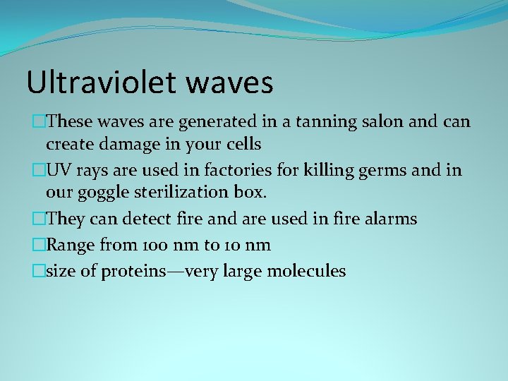 Ultraviolet waves �These waves are generated in a tanning salon and can create damage