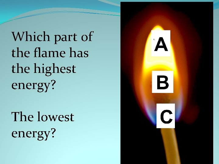 Which part of the flame has the highest energy? The lowest energy? 