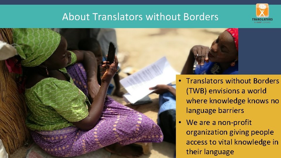 About Translators without Borders • Translators without Borders (TWB) envisions a world where knowledge