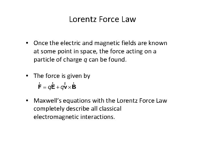 Lorentz Force Law • Once the electric and magnetic fields are known at some