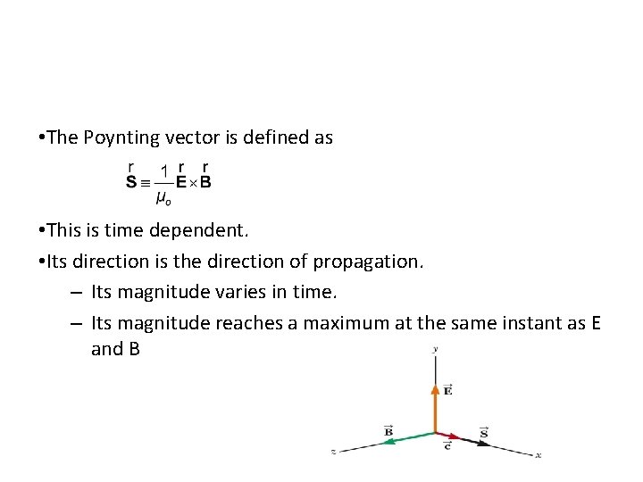  • The Poynting vector is defined as • This is time dependent. •