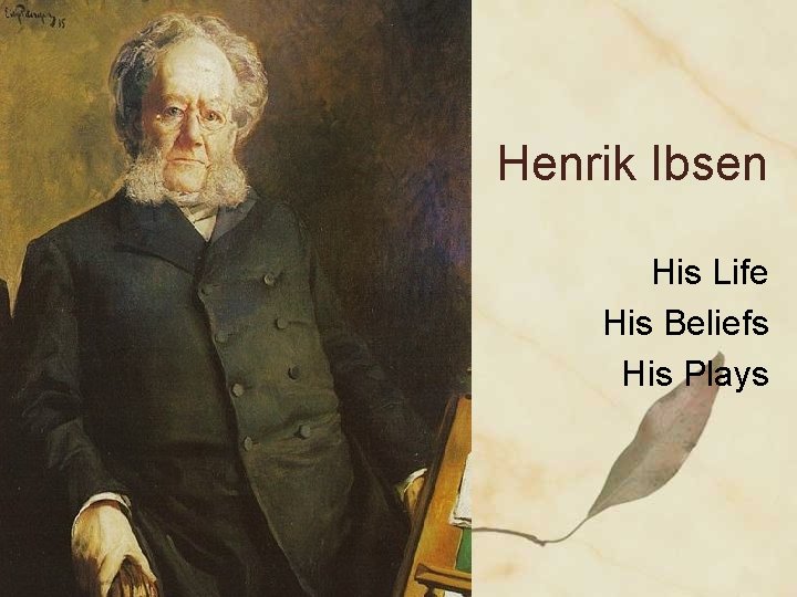 Henrik Ibsen His Life His Beliefs His Plays 