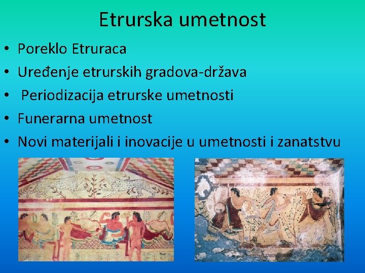 Etrurska umetnost • • • Poreklo Etruraca Uređenje etrurskih gradova-država Periodizacija etrurske umetnosti Funerarna