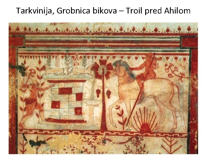 Tarkvinija, Grobnica bikova – Troil pred Ahilom 