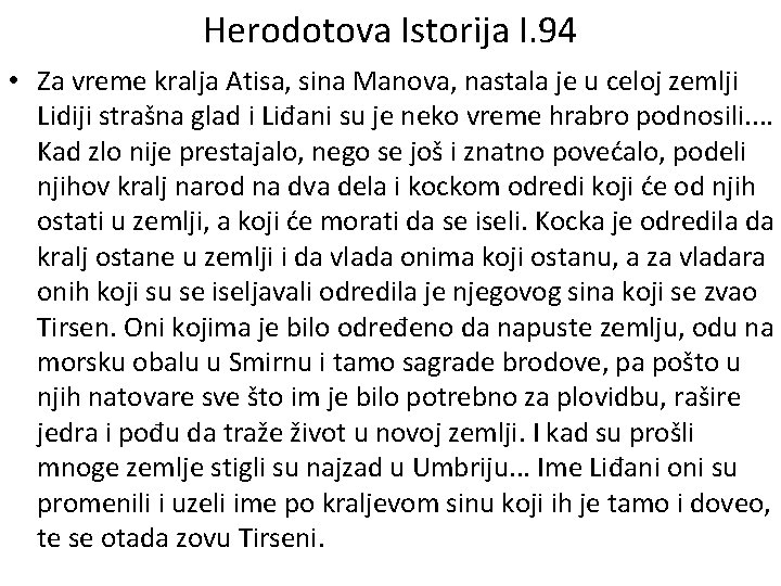 Herodotova Istorija I. 94 • Za vreme kralja Atisa, sina Manova, nastala je u