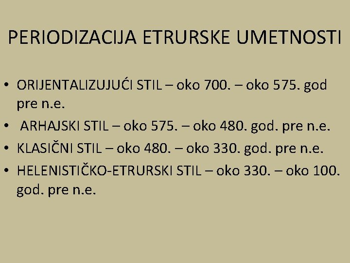 PERIODIZACIJA ETRURSKE UMETNOSTI • ORIJENTALIZUJUĆI STIL – oko 700. – oko 575. god pre