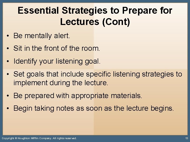 Essential Strategies to Prepare for Lectures (Cont) • Be mentally alert. • Sit in